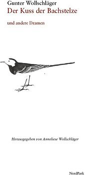Der Kuss der Bachstelze und andere Dramen