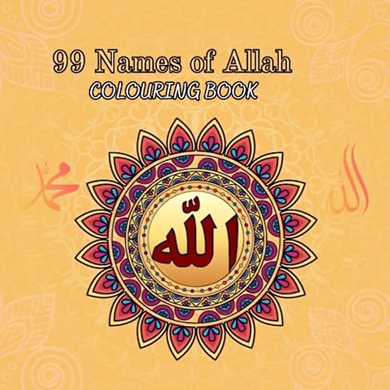 99 Names of Allah Colouring Book: Colouring book for kid/ Discover the Beautiful Meanings of Allah's 99 Names through Colouring and English Translation
