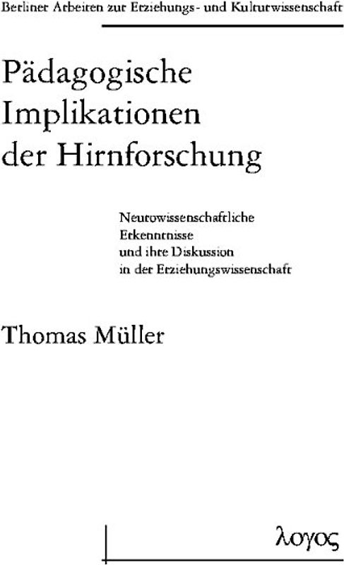 Pädagogische Implikationen der Hirnforschung. Neurowissenschaftliche Erkenntnisse und ihre Diskussion in der Erziehungswissenschaft