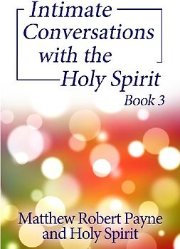 Intimate Conversations with the Holy Spirit Book 3