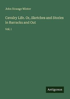 Cavalry Life. Or, Sketches and Stories in Barracks and Out