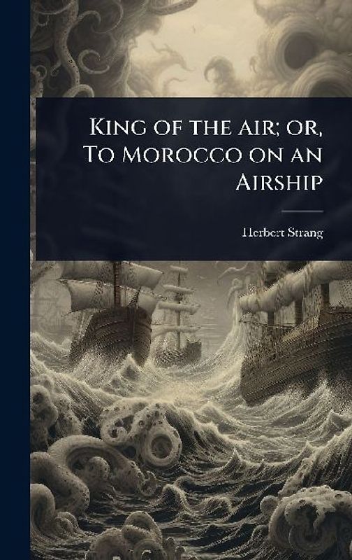 King of the air; or, To Morocco on an Airship