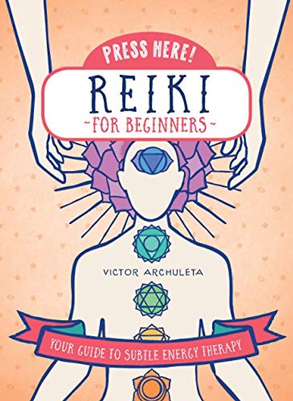 Press Here Reiki for Beginners: Your Guide to Subtle Energy Therapy