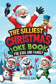 The Silliest Christmas Joke Book for Kids and Family