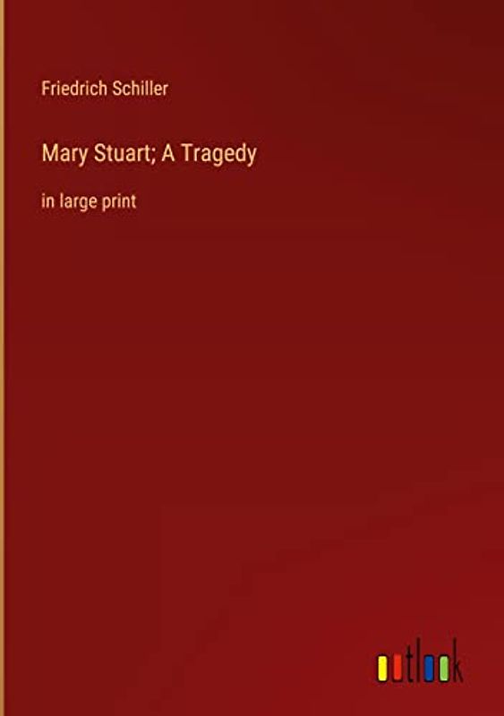 Mary Stuart; A Tragedy: in large print
