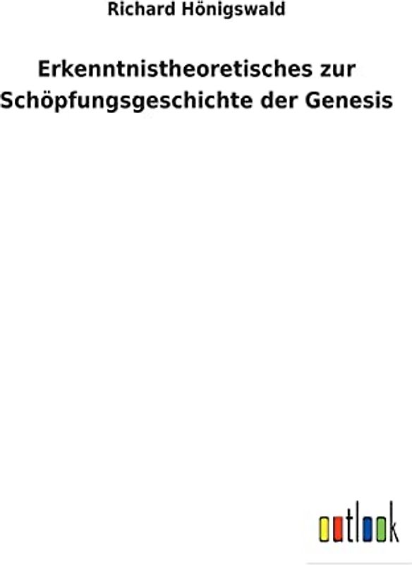 Erkenntnistheoretisches zur Schöpfungsgeschichte der Genesis