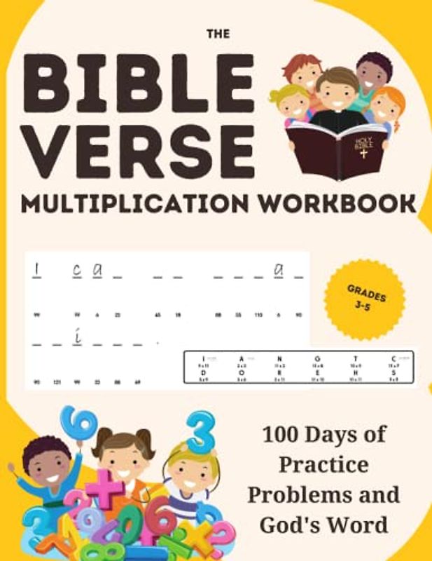 The Bible Verse Multiplication Workbook: 100 Days of Practice Problems and God's Word, Grades 3-5: A Homeschool Curriculum for Building Essential Math ... Spiritual Growth with Digits 1-12, Ages 7-11