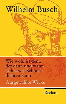 Wie wohl ist dem, der dann und wann sich etwas Schönes dichten kann