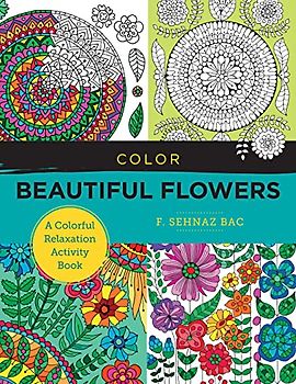 Color Beautiful Flowers: A Colorful Relaxation Activity Book (New Shoe Press)