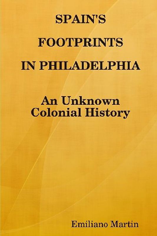 SPAIN'S FOOTPRINTS IN PHILADELPHIA