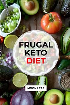 FRUGAL KETO DIET: A comprehensive guide to keto diet for beginners