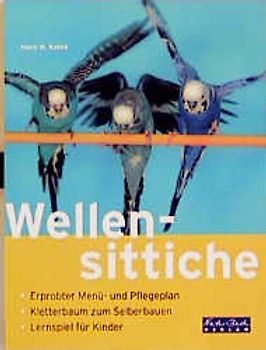 Wellensittiche. Erprobter Menü- und Pflegeplan. Kletterbaum zum Selberbauen. Lernspiel für Kinder