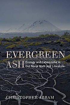 Evergreen Ash: Ecology and Catastrophe in Old Norse Myth and Literature (Under the Sign of Nature: Explorations in Ecocriticism)