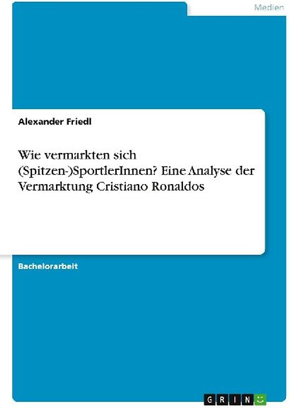 Wie vermarkten sich (Spitzen-)SportlerInnen? Eine Analyse der Vermarktung Cristiano Ronaldos