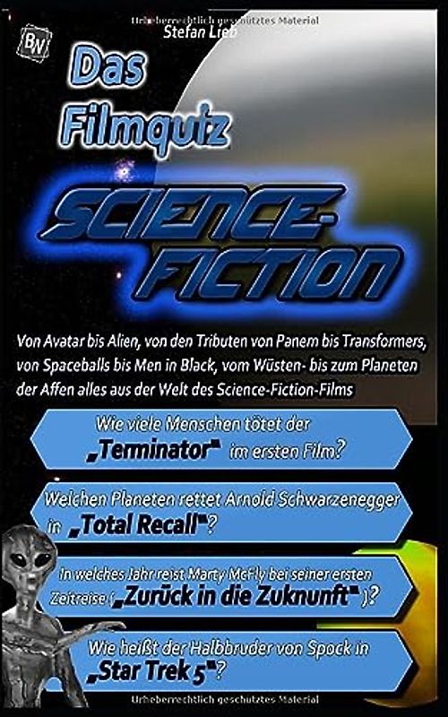 Das Filmquiz – Science-Fiction: Von Avatar bis Alien, von den Tributen von Panem bis Transformers, von Spaceballs bis Men in Black, vom Wüsten- bis zum Planeten der Affen alles aus der Welt der SciFi