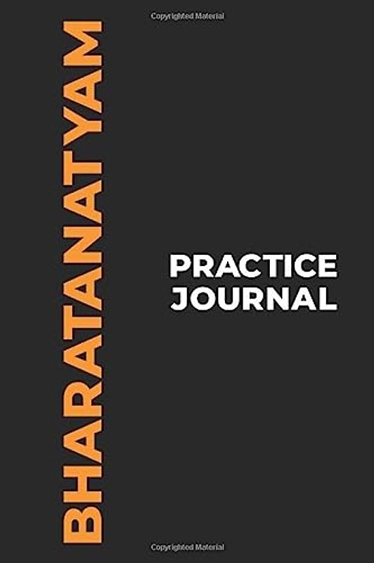 Bharatanatyam Practice Journal: The Perfect Gift to Capture Your Bharatanatyam Dance Moments! (Paperback, 6x9in, 15x23cm, 100 pages)