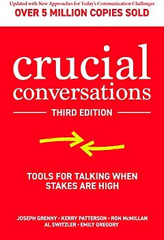 Crucial Conversations: Tools for Talking When Stakes Are High