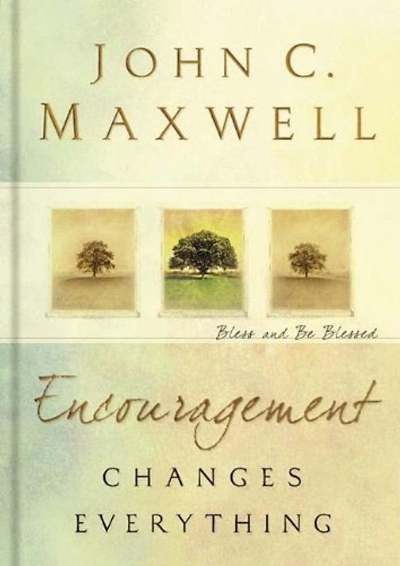 Encouragement Changes Everything: Bless and Be Blessed - Maxwell, John C.