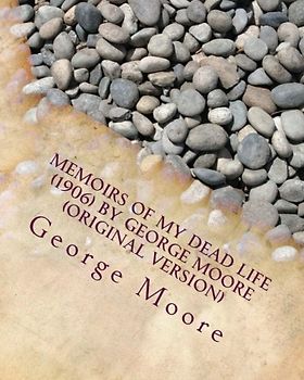 Memoirs of my dead life (1906) by George Moore (Original Version)