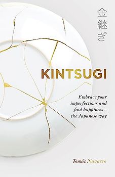 Kintsugi: Embrace your imperfections and find happiness - the Japanese way