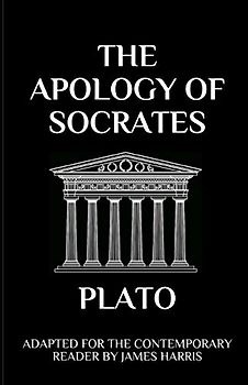 The Apology of Socrates: Adapted for the Contemporary Reader (Harris Classics)