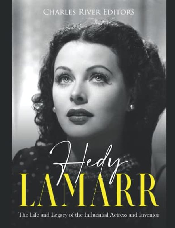 Hedy Lamarr: The Life and Legacy of the Influential Actress and Inventor