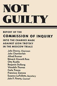 Not Guilty Report of the Commission of Inquiry into the Charges Made Against Leon Trotsky in the Moscow Trials