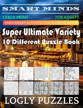 Smart Minds -Variety 10 Different Puzzle Book For Adults: Ultimate Variety Puzzles Large-Print Word Search, Word Maze .Word Spiral ,Word Angles, ... Crossword And Sudoku Easy , Medium And Hard