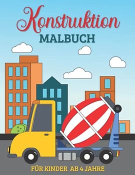 Konstruktion Malbuch für Kinder ab 4 Jahre: Ein fesselndes Malbuch mit 50 Bildern von Baufahrzeugen