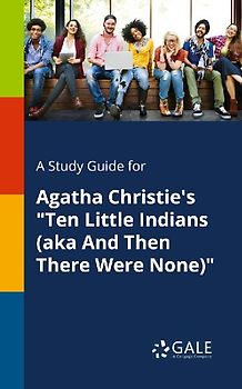 A Study Guide for Agatha Christie's "Ten Little Indians (aka And Then There Were None)"