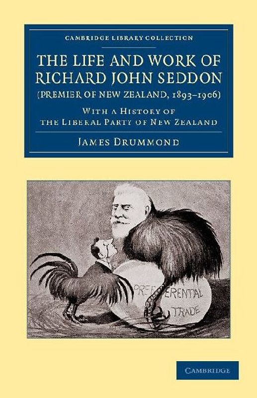 The Life and Work of Richard John Seddon (Premier of New Zealand, 1893 1906)