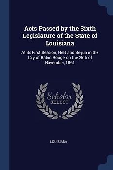 Acts Passed by the Sixth Legislature of the State of Louisiana