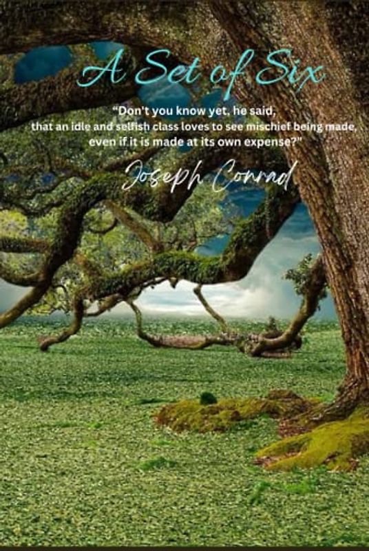 A Set of Six: “Don't you know yet, he said, that an idle and selfish class loves to see mischief being made, even if it is made at its own expense?”