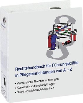 Rechtshandbuch für Führungskräfte in Pflegeeinrichtungen von A - Z. Verständliche Rechtserläuterungen. Konkrete Handlungsanweisungen. Direkt einsetzbare Arbeitshilfen. CD-ROM mit identischem Inhalt