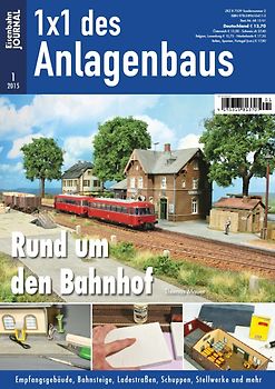 Rund um den Bahnhof. Empfangsgebäude, Bahnsteige, Ladestraßen, Schuppen, Stellwerke und mehr Eisenbahn-Journal 1x1 des Anlagenbaus 1/2015