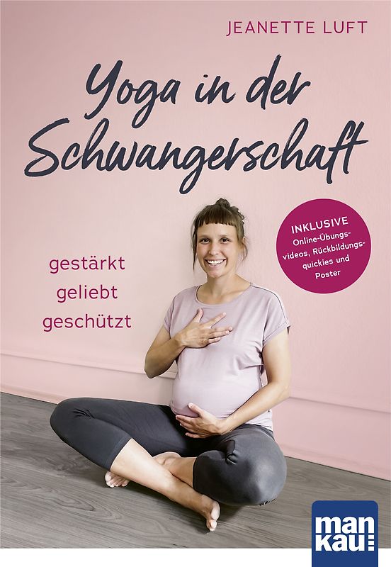 Yoga in der Schwangerschaft. Gestärkt - geliebt - geschützt