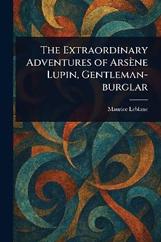 The Extraordinary Adventures of Arsène Lupin, Gentleman-burglar