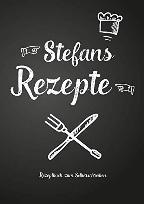 Stefans Rezepte - Rezeptbuch zum Selberschreiben: Persönliches Geschenk für Stefan zum Sammeln von Rezepten (Blanko Kochbuch)