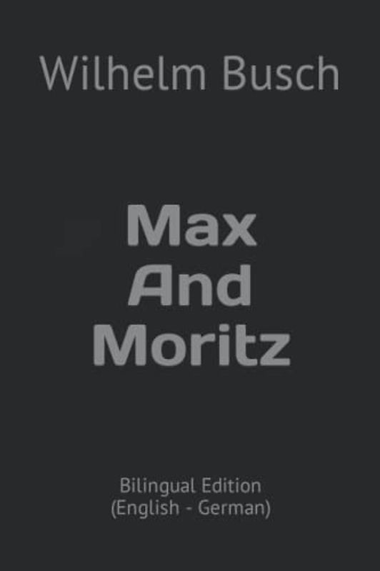 Max And Moritz: Bilingual Edition (English - German)