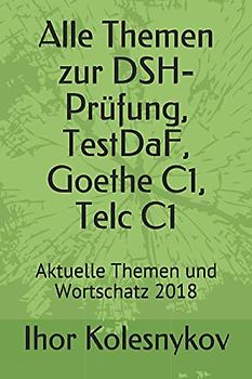 Alle Themen zur DSH-Prüfung, TestDaF, Goethe C1, Telc C1: Aktuelle Themen und Wortschatz 2018