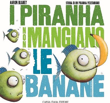I piranha non mangiano le banane. Storia di un piranha vegetariano