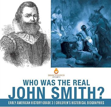 Who Was the Real John Smith? | Early American History Grade 3 | Children's Historical Biographies