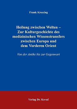 Heilung zwischen Welten – Zur Kulturgeschichte des medizinischen Wissenstransfers zwischen Europa und dem Vorderen Orient