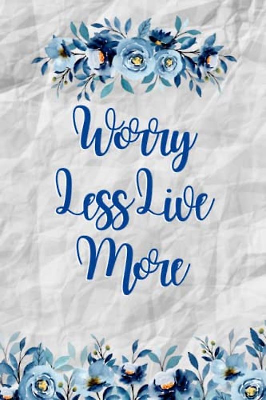 Worry Less Live More: Stress Awareness Prompt Journal, anxiety relief journal, Anti-anxiety Notebook for Stress Management With Prompts