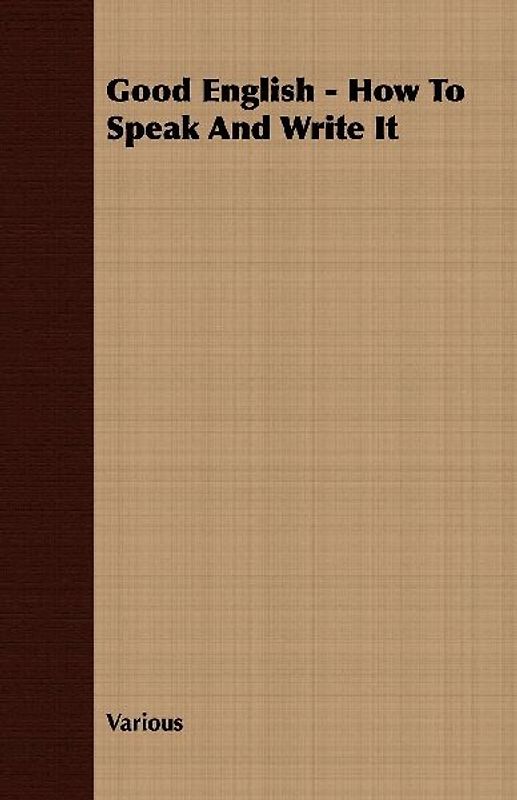 Good English - How to Speak and Write It