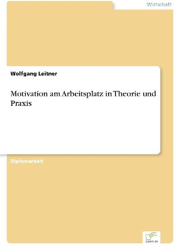 Motivation am Arbeitsplatz in Theorie und Praxis