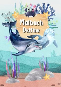 Malbuch Delfine: Ozean Malbuch für Kinder ab 4 Jahren mit 50 tollen Malvorlagen