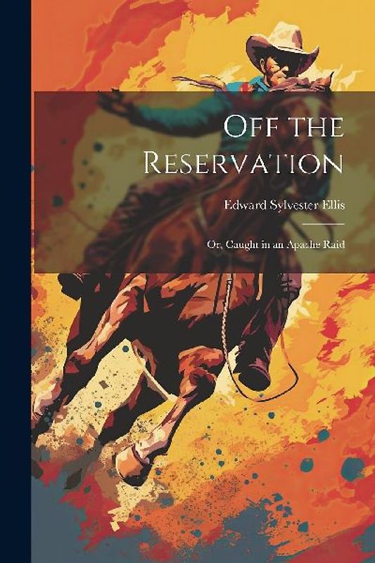 Off the Reservation; or, Caught in an Apache Raid