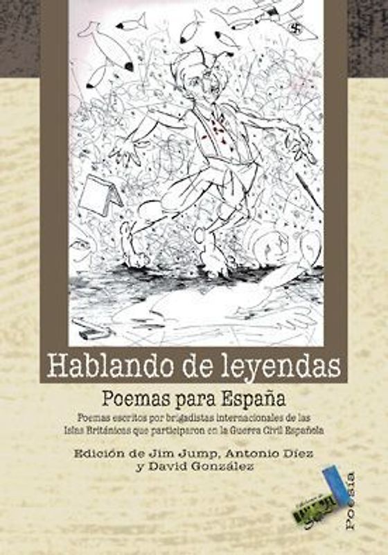 Hablando de leyendas : poemas para España : poemas escritos por brigadistas internacionales de las islas británicas que participaron en la Guerra Civil española