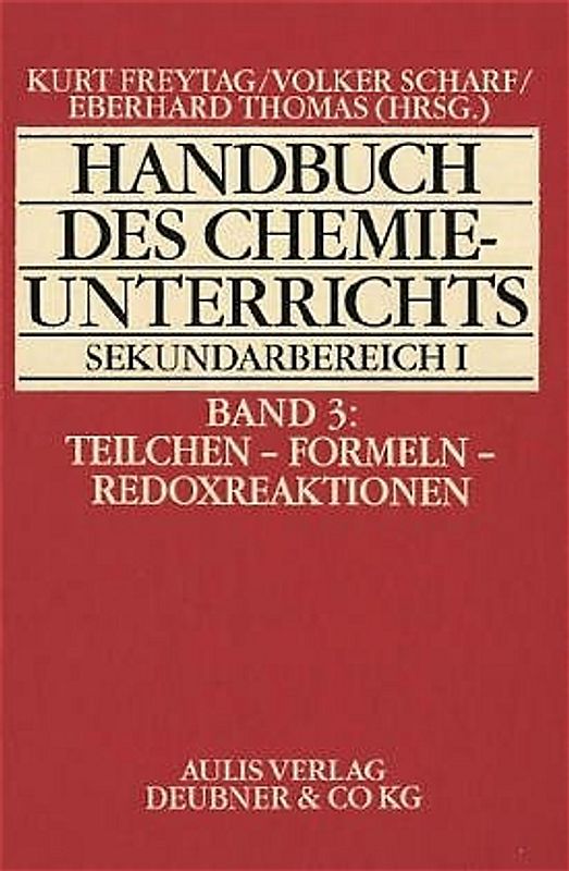 Handbuch des Chemieunterrichts. Sekundarbereich I / Teilchen - Formeln - Redoxreaktion